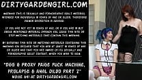 Dirtygardengirl amp Proxy Paige fuck machine prolapse amp anal dildo part 2 Dirtygardengirl amp Proxy Paige fuck machine prolapse amp anal dildo part 2