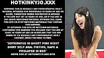 Hotkinkyjo in short pink night shirt self anal fisting gape amp prolapse in bed