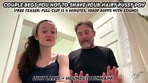 Couple Begs You Not To Shave Your Hairy Pussy POV Couple Begs You Not To Shave Your Hairy Pussy POV