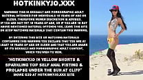 Hotkinkyjo in yellow shorts amp sparkling top self anal fisting amp prolapse under the sun at cliff Hotkinkyjo in yellow shorts amp sparkling top self anal fisting amp prolapse under the sun at cliff