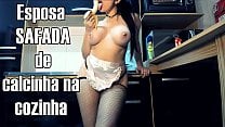 Esposa puta se exibindo de calcinha na cozinha te fazendo Gozar enquanto o CORNO trabalha