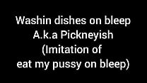 Washin dishes on bleep  imitation of eat my pussy on bleep 
