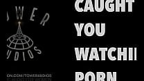 Caught You Watching Porn Erotic audio for women Audioporn dirty talk