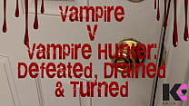 Vampire v Vampire Hunter  Defeated  Drained  amp  Turned