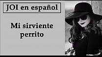 Eres mi perrito sirviente JOI con voz espa ntilde ola Femdom Eres mi perrito sirviente JOI con voz espa ntilde ola Femdom
