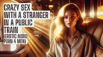 Sex with stranger in the train Preview Erotic Audio Porn 4 men Sex with stranger in the train Preview Erotic Audio Porn 4 men