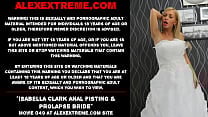 Isabella Clark anal fisting amp prolapse bride Isabella Clark anal fisting amp prolapse bride