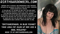 Dirtygardengirl in blue fishnet take long fat dildo up her ass amp anal prolapse
