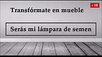 Transf oacute rmate en mueble  ser aacute s mi lampara de semen  JOI en espa ntilde ol  Transf oacute rmate en mueble  ser aacute s mi lampara de semen  JOI en espa ntilde ol