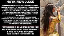 Hotkinkyjo in gold dress fuck her ass with huge dildo from mrhankey  amp  anal prolapse in public Hotkinkyjo in gold dress fuck her ass with huge dildo from mrhankey  amp  anal prolapse in public