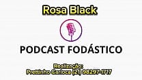 Podcast Fod aacute stico com Rosa Black