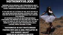 Hotkinkyjo in hot white dress fisting her ass amp anal prolapse in the desert valley