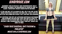 Sindy Rose baseball batt fucking amp prolapse