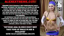 Extreme anal blonde Kinky Niky take tons of balls in ass amp prolapse