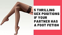 5 Thrilling Sex Positions If Your Partner Has A Foot Fetish 5 Thrilling Sex Positions If Your Partner Has A Foot Fetish