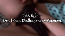 Jerk Off   Don  039 t Cum Challenge w metronome   DAY 8