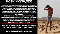 Hotkinkyjo in short shirt self anal fisting  amp  prolapse at the desert
