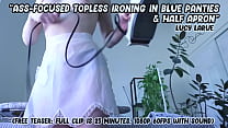 quot Ass Focused Topless Ironing In Blue Panties and Half Apron quot