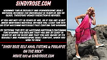 Sindy Rose self anal fisting amp prolapse on the rock