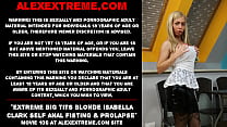 Extreme big tits blonde Isabella Clark self anal fisting amp prolapse
