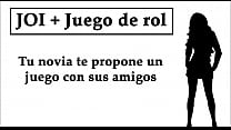 JOI Juego de rol Tu novia te propone un juego de masturbaci oacute n con sus amigos