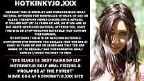 The Elves III  Sexy Rainbow Elf Hotkinkyjo self anal fisting  amp  prolapse at the forest