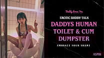 Daddy Talk Daddy turns you into his personal human toilet
