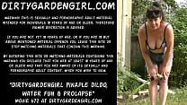 Dirtygardengirl pineapple dildo water fun amp prolapse