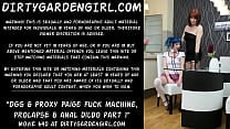 Dirtygardengirl amp Proxy Paige fuck machine fisting prolapse amp anal dildo part 1