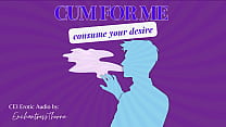 Cum for Me  Consume your desire