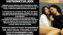 Stacy Bloom put foot in Hotkinkyjo ass  belly bulge  prolapse  amp  huge dildo from mrhankey anal