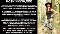 Sexy Ranger Hotkinkyjo self anal fisting amp prolapse in the forest
