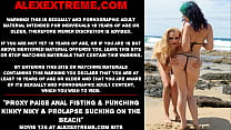 Proxy Paige anal fisting amp Kinky Niky amp prolapse sucking on the beach