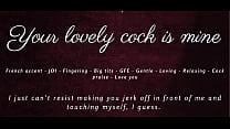 Your Lovely Cock is Mine   JOI ASMR GFE French accent