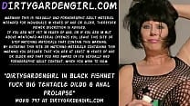 Dirtygardengirl in black fishnet fuck big dildo amp anal prolapse