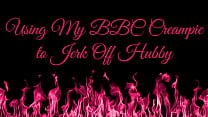Using BBC Creampie to Jerk Off Hubby