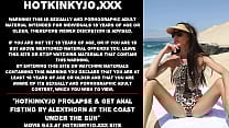 Hotkinkyjo prolapse amp get anal fisting by AlexThorn at the coast under the sun Hotkinkyjo prolapse amp get anal fisting by AlexThorn at the coast under the sun