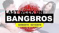 Last Week On BANGBROS COM 02 09 2019 02 15 2019