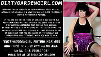 Dirtygardengirl fisting her ass and fuck long black dildo anal until she prolapse Dirtygardengirl fisting her ass and fuck long black dildo anal until she prolapse
