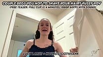 Couple Begs You Not To Shave Your Hairy Pussy POV Couple Begs You Not To Shave Your Hairy Pussy POV